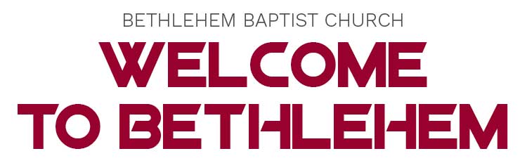 Welcome to Bethlehem Baptist Church